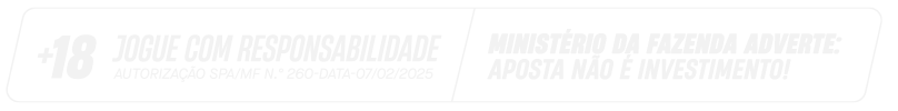 +18 Jogue com responsabilidade. Autorização SPA/MF Nº 260, data 07/02/2025. Ministério da Fazenda adverte: aposta não é investimento.